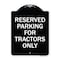 Signmission Parking Space Reserved Parking Reserved for Tractors Heavy-Gauge Alum Sign, 24" x 18", BW-1824-23353 A-DES-BW-1824-23353 - alternate 1